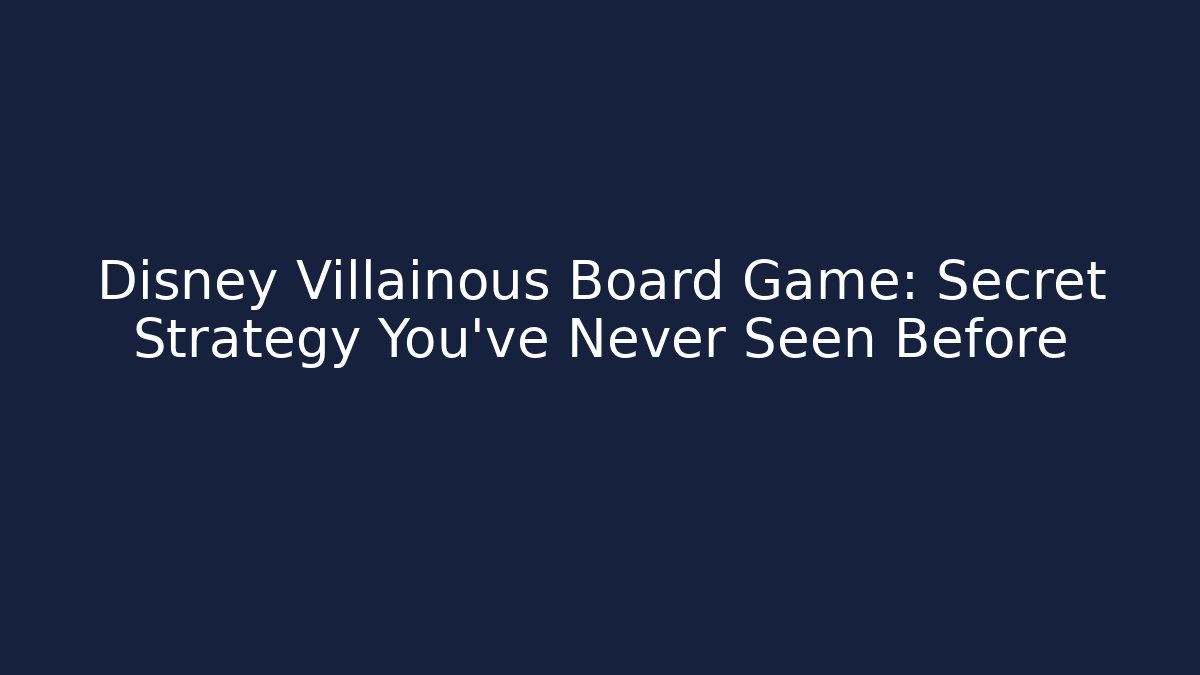 Disney Villainous Board Game: Secret Strategy You've Never Seen Before
