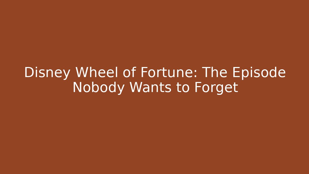 Disney Wheel of Fortune: The Episode Nobody Wants to Forget