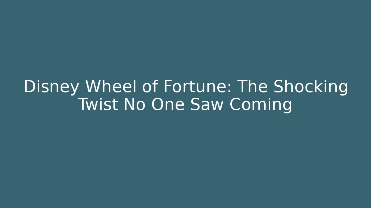Disney Wheel of Fortune: The Shocking Twist No One Saw Coming