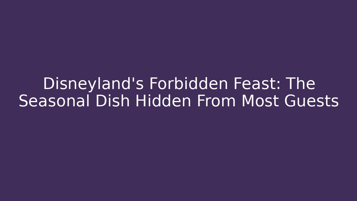 Disneyland's Forbidden Feast: The Seasonal Dish Hidden From Most Guests