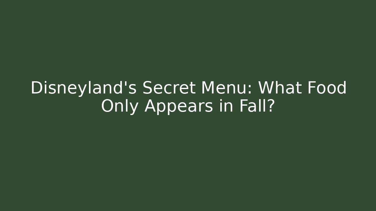 Disneyland's Secret Menu: What Food Only Appears in Fall?