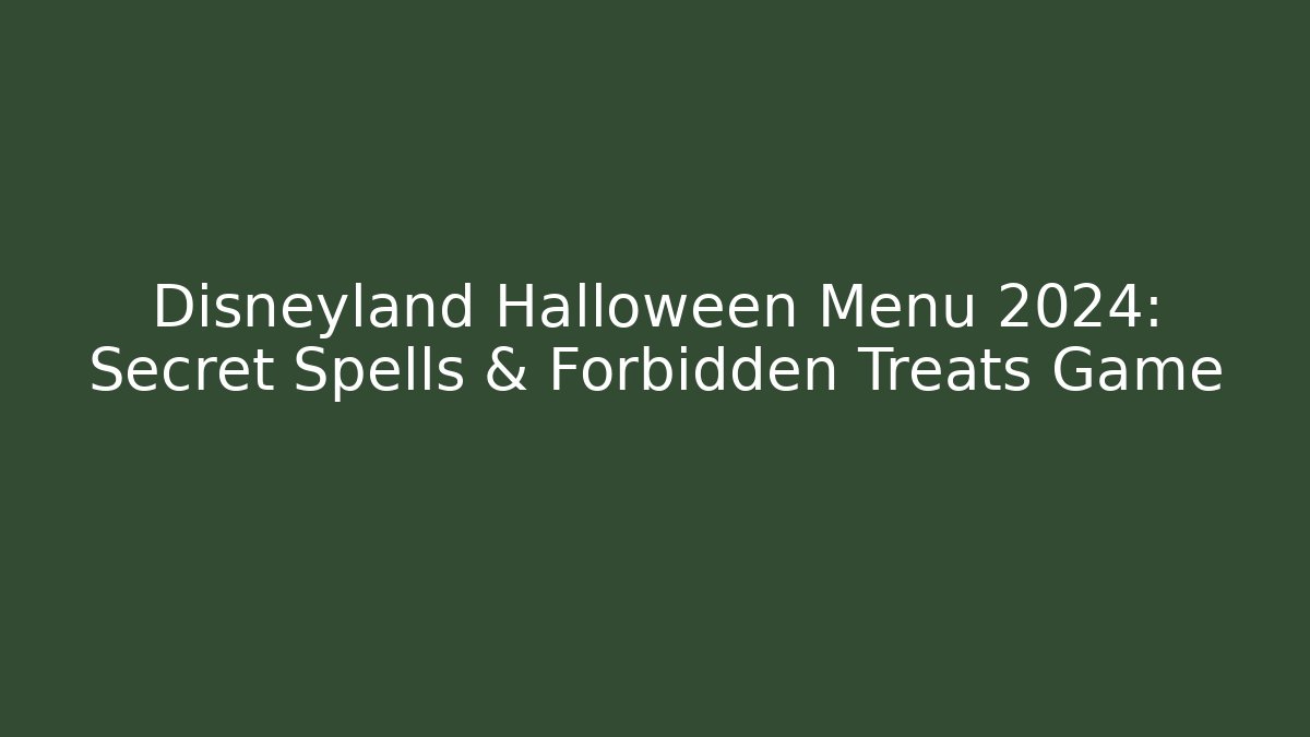 Disneyland Halloween Menu 2024: Secret Spells & Forbidden Treats Game