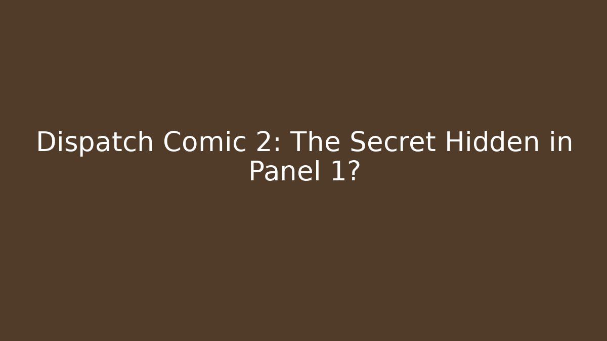 Dispatch Comic 2: The Secret Hidden in Panel 1? - Create More Assets