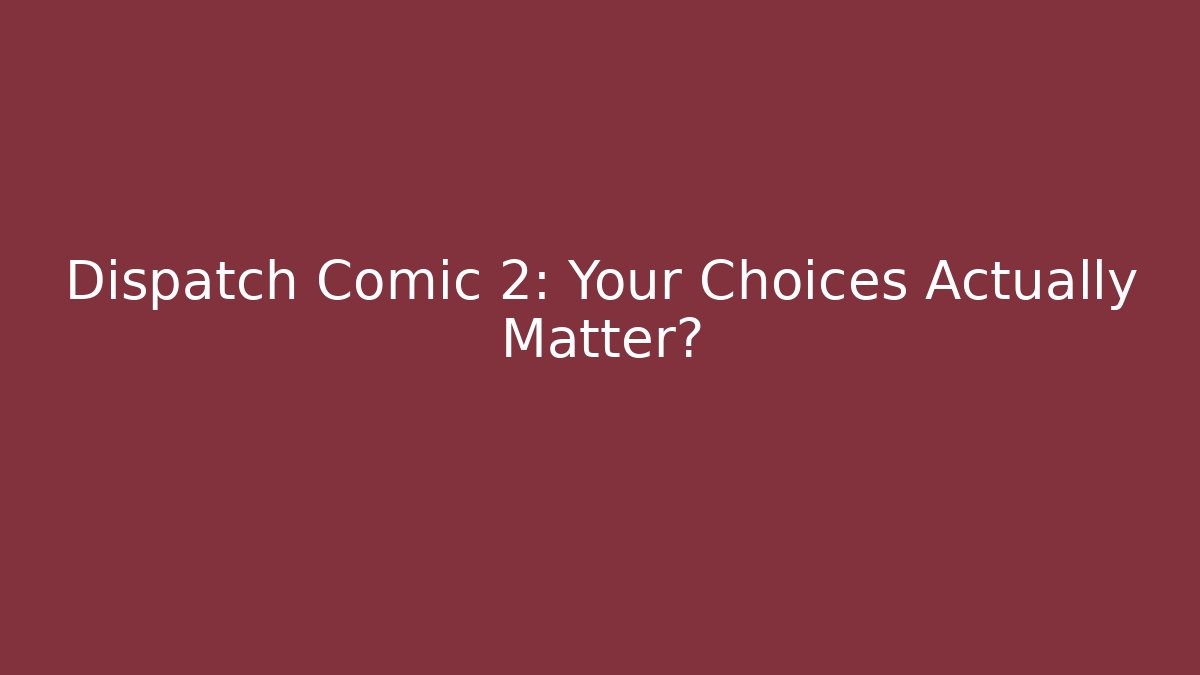 Dispatch Comic 2: Your Choices Actually Matter?