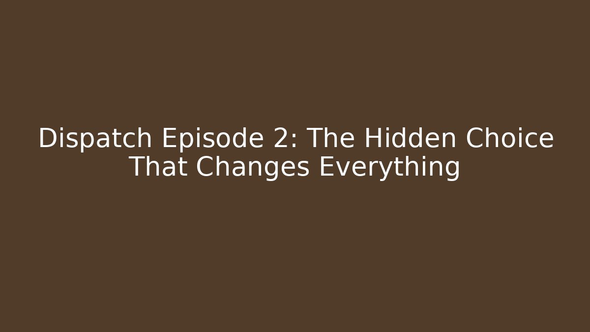Dispatch Episode 2: The Hidden Choice That Changes Everything - Create More Assets