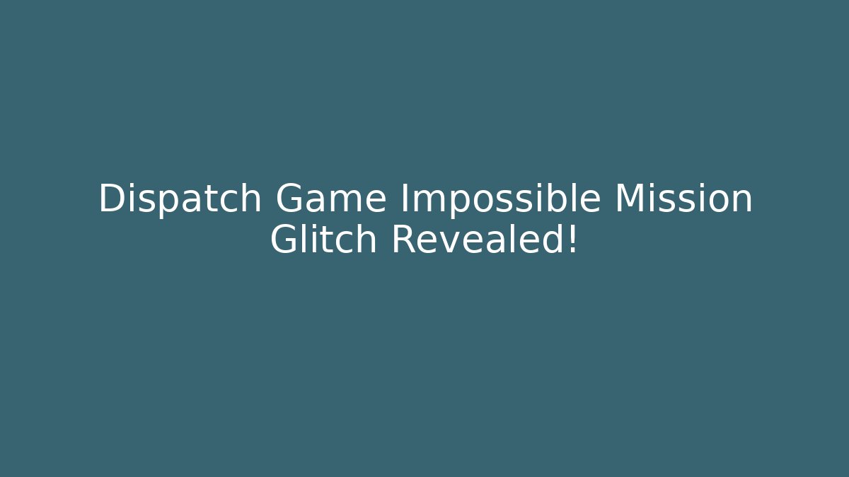 Dispatch Game Impossible Mission Glitch Revealed!