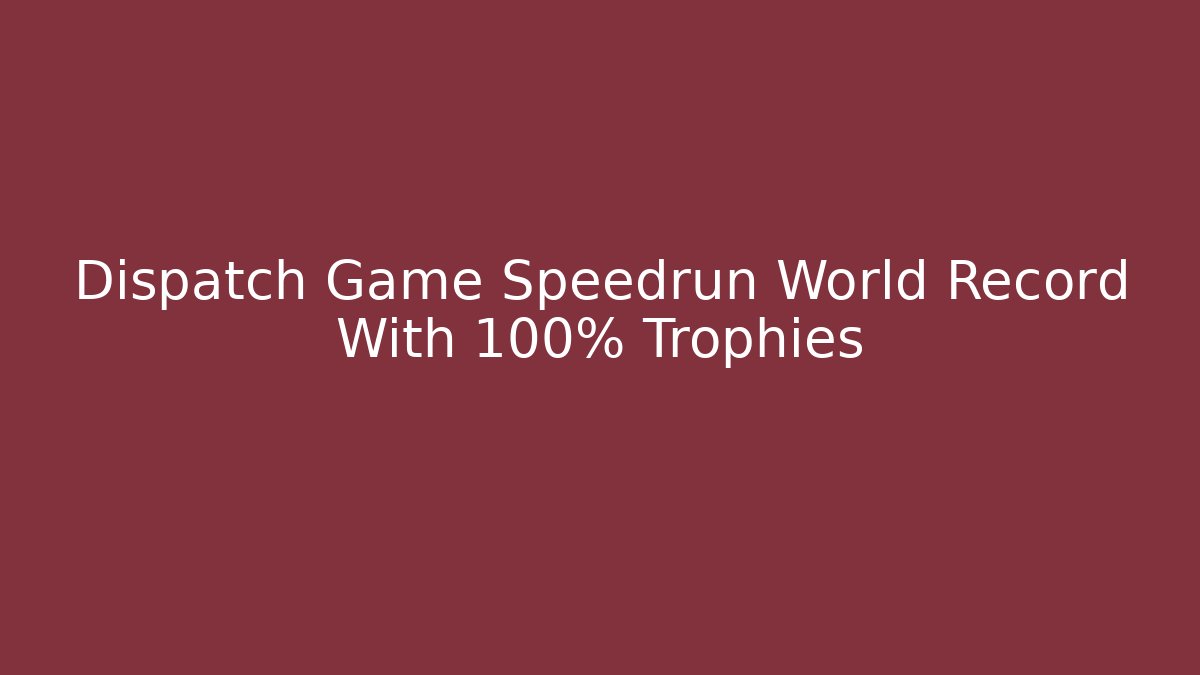 Dispatch Game Speedrun World Record With 100% Trophies - Create More Assets