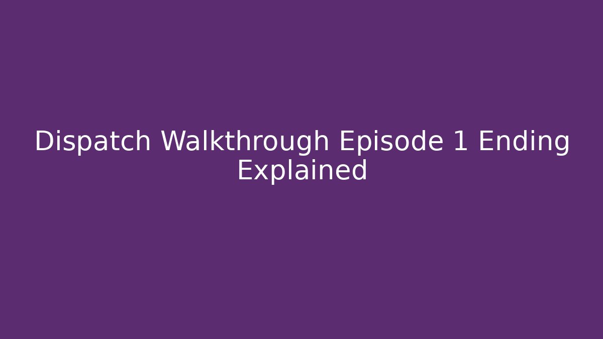 Dispatch Walkthrough Episode 1 Ending Explained - Create More Assets