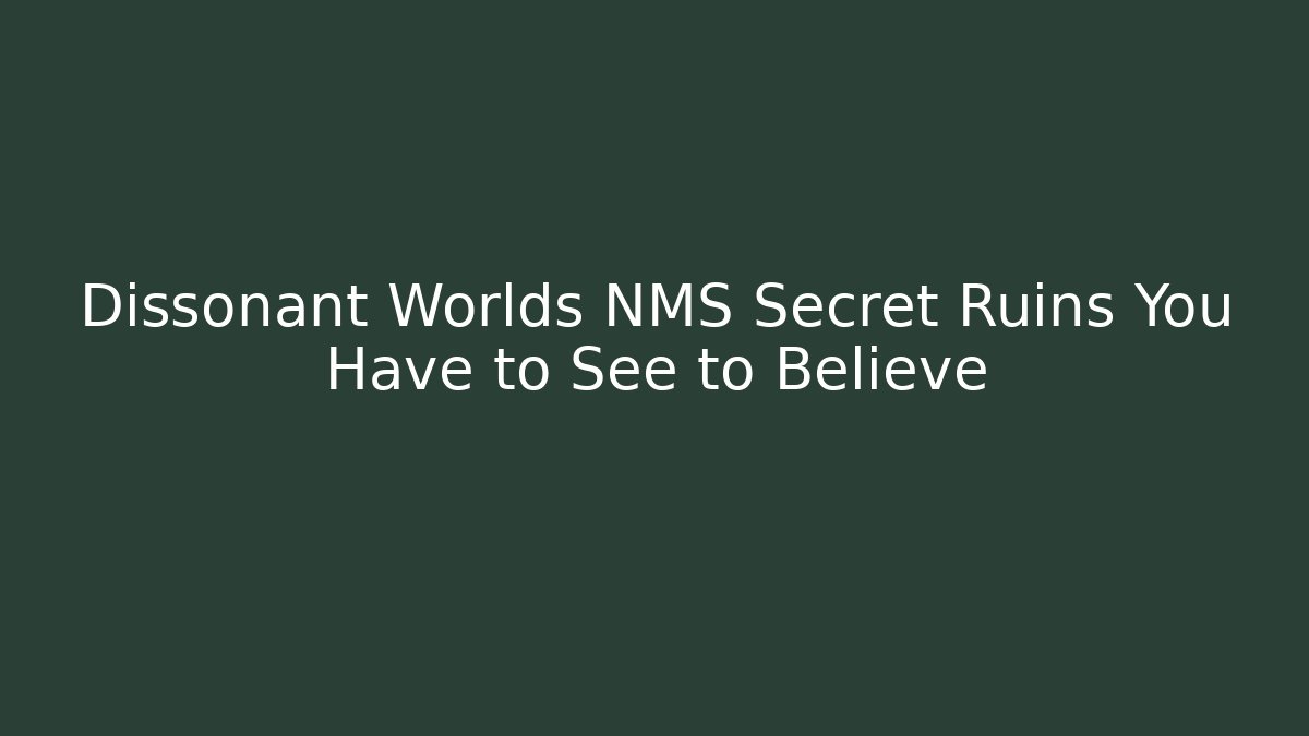Dissonant Worlds NMS Secret Ruins You Have to See to Believe