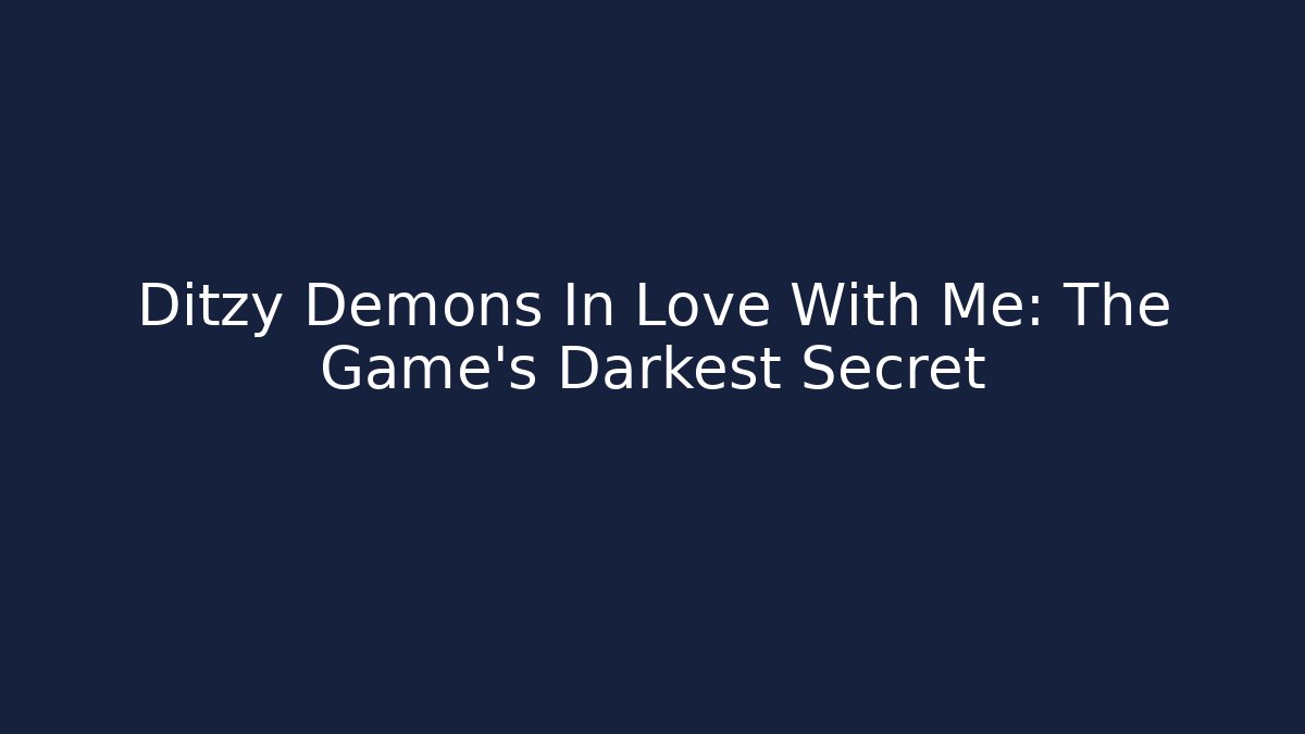 Ditzy Demons In Love With Me: The Game's Darkest Secret