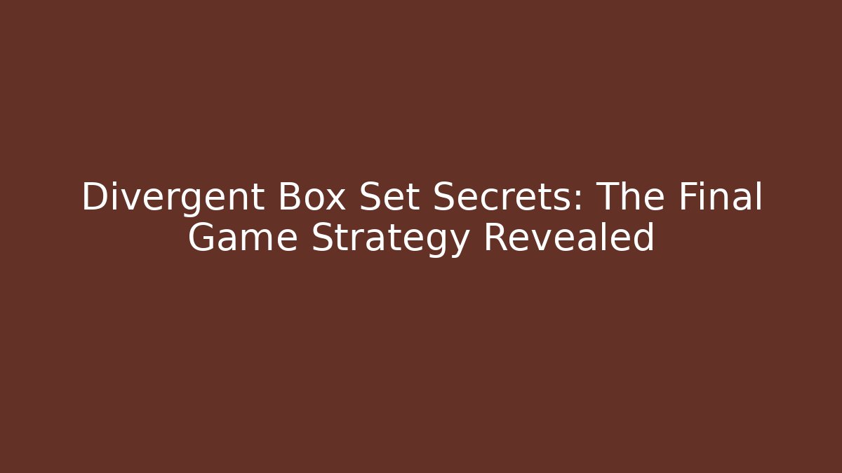 Divergent Box Set Secrets: The Final Game Strategy Revealed