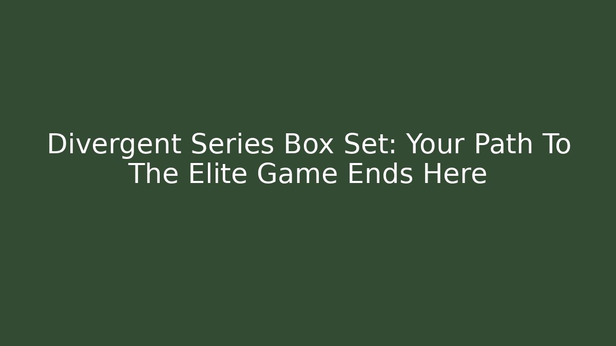 Divergent Series Box Set: Your Path To The Elite Game Ends Here - Create More Assets