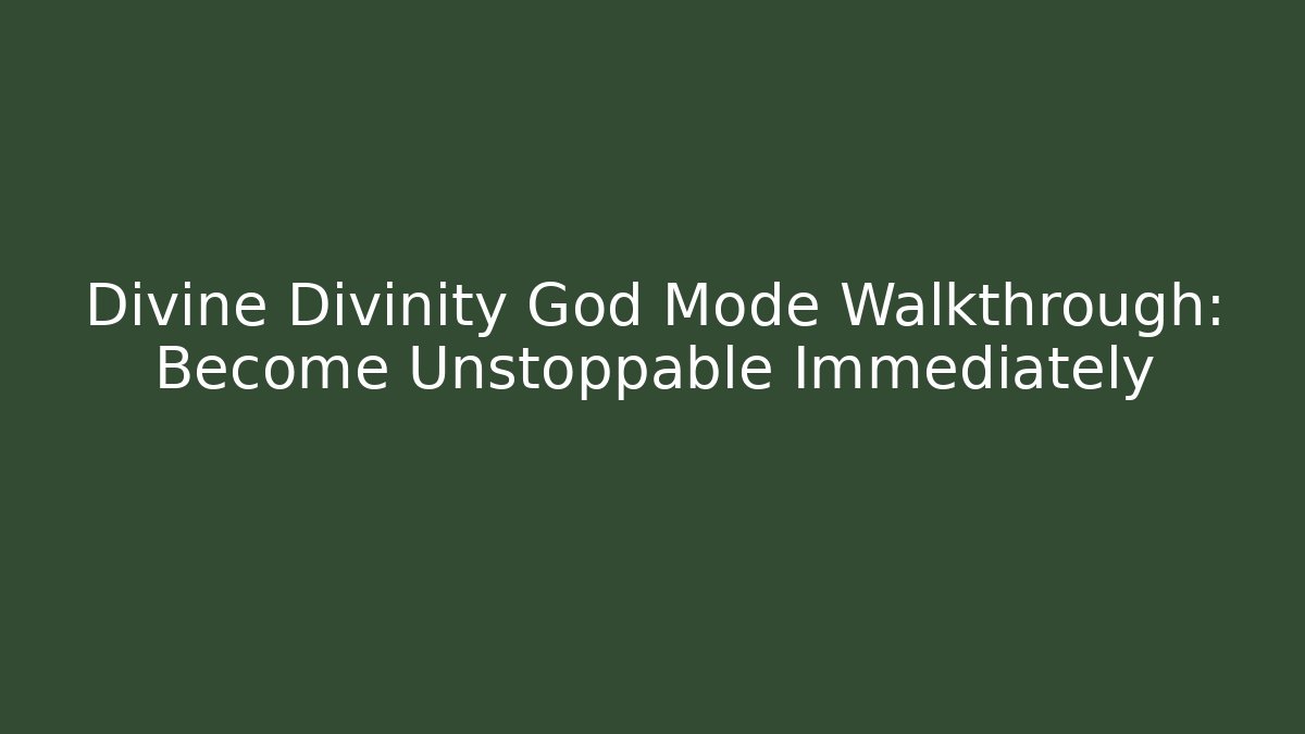Divine Divinity God Mode Walkthrough: Become Unstoppable Immediately