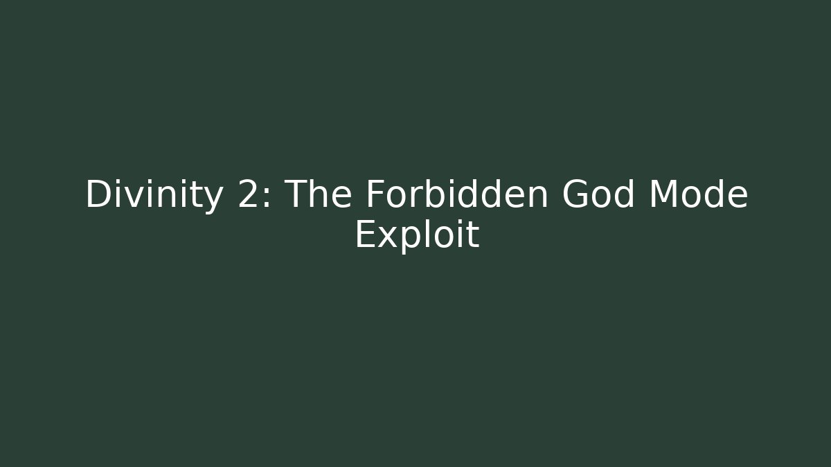 Divinity 2: The Forbidden God Mode Exploit - Create More Assets