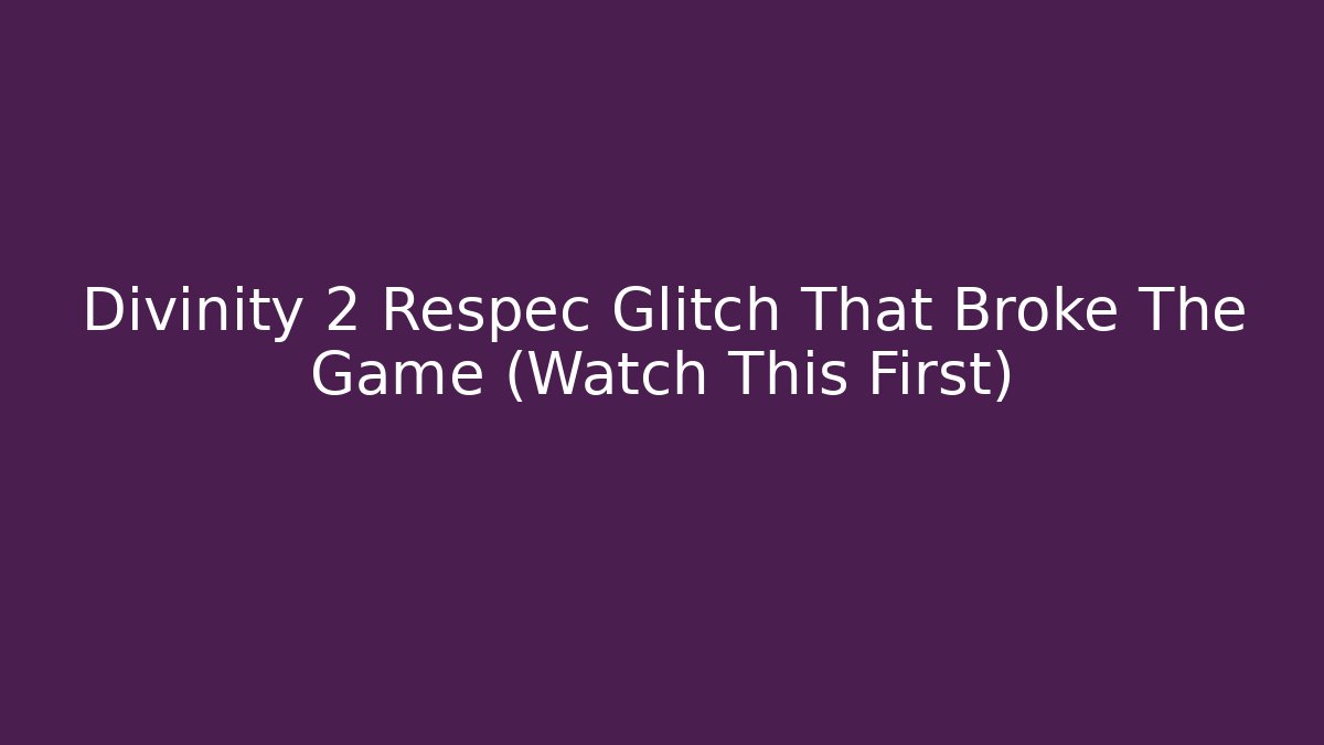 Divinity 2 Respec Glitch That Broke The Game (Watch This First) - Create More Assets