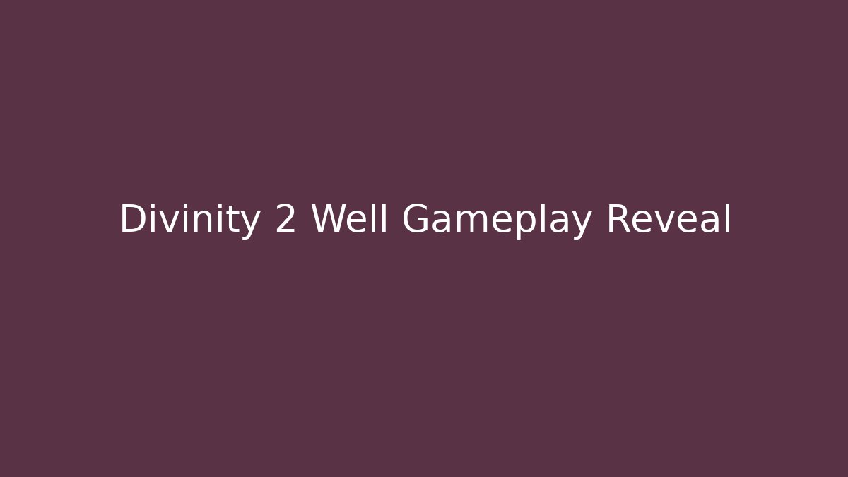 Divinity 2 Well Gameplay Reveal
