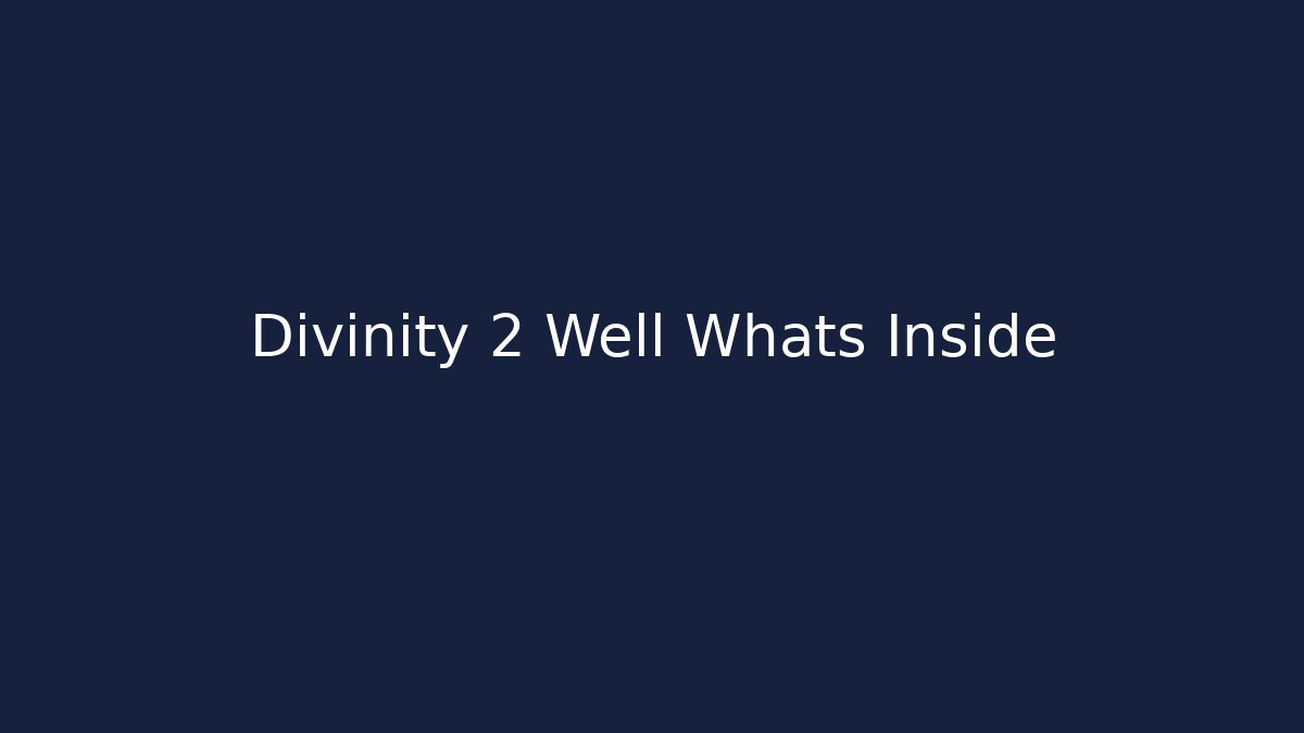 Divinity 2 Well Whats Inside - Create More Assets