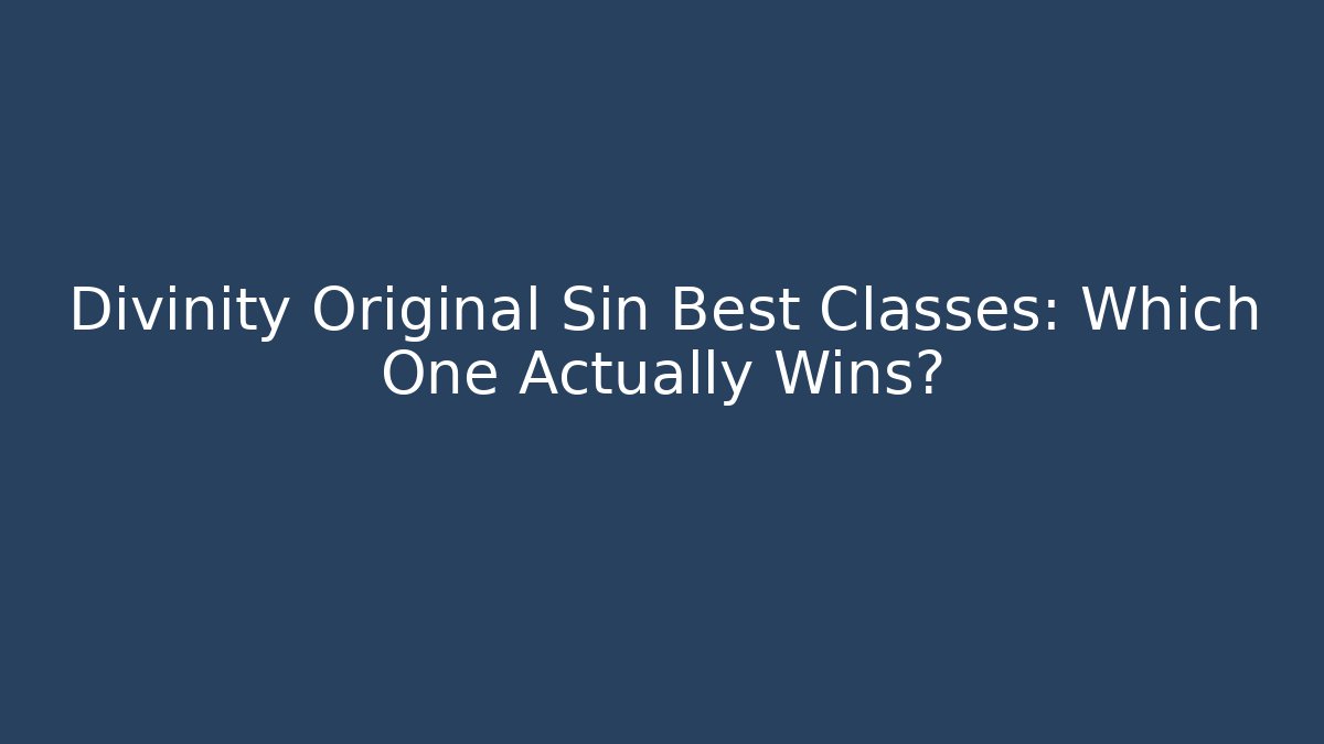 Divinity Original Sin Best Classes: Which One Actually Wins? - Create More Assets