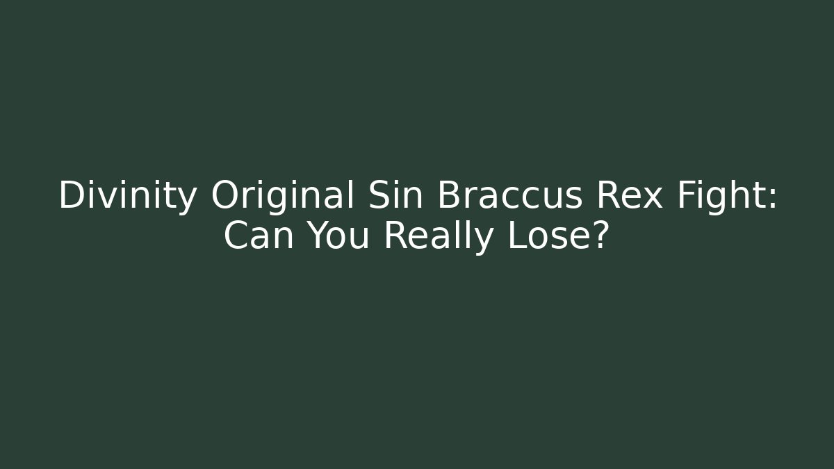 Divinity Original Sin Braccus Rex Fight: Can You Really Lose?