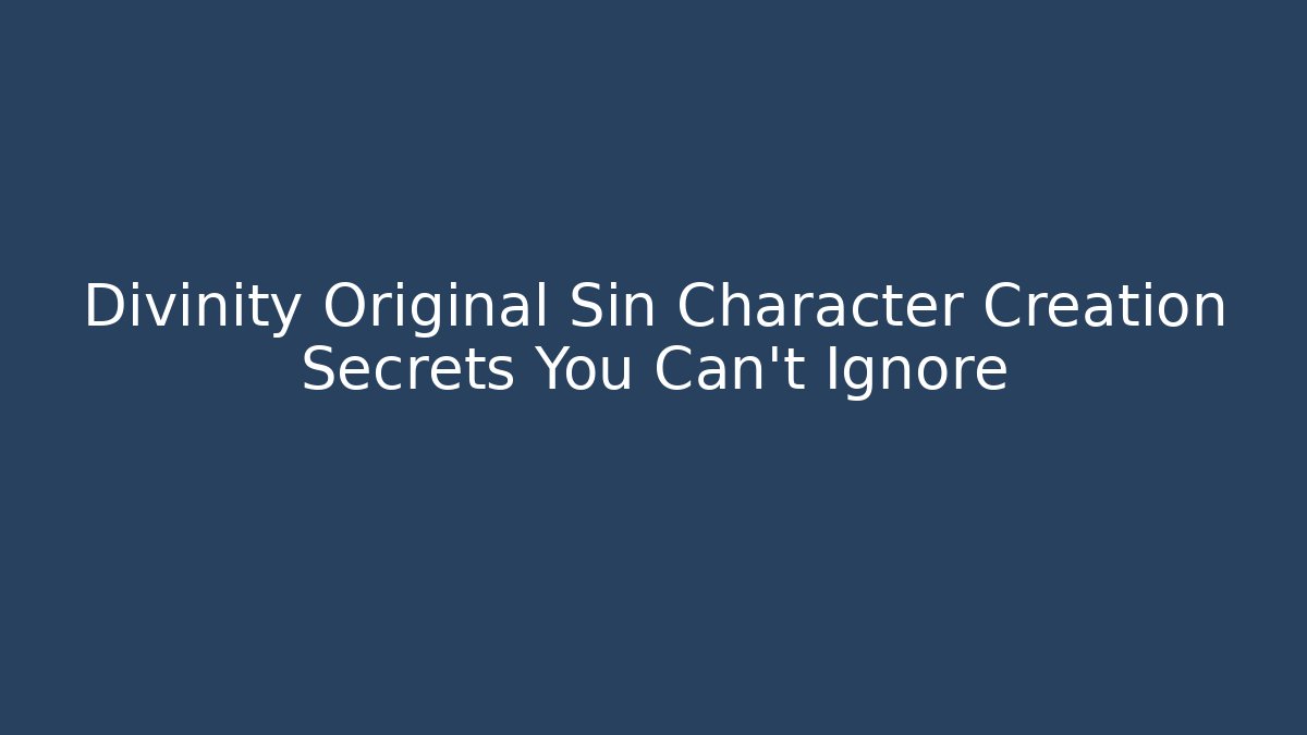 Divinity Original Sin Character Creation Secrets You Can't Ignore