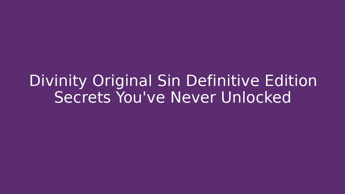 Divinity Original Sin Definitive Edition Secrets You've Never Unlocked