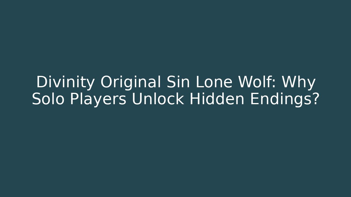Divinity Original Sin Lone Wolf: Why Solo Players Unlock Hidden Endings?