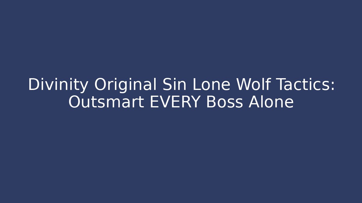 Divinity Original Sin Lone Wolf Tactics: Outsmart EVERY Boss Alone