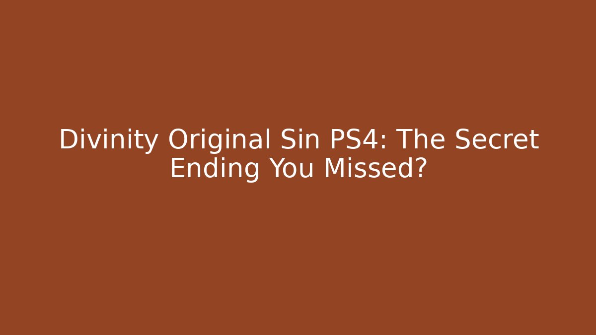 Divinity Original Sin PS4: The Secret Ending You Missed?