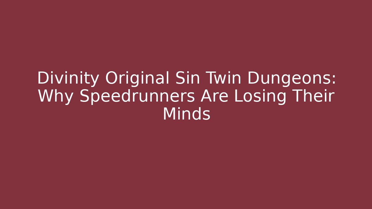 Divinity Original Sin Twin Dungeons: Why Speedrunners Are Losing Their Minds