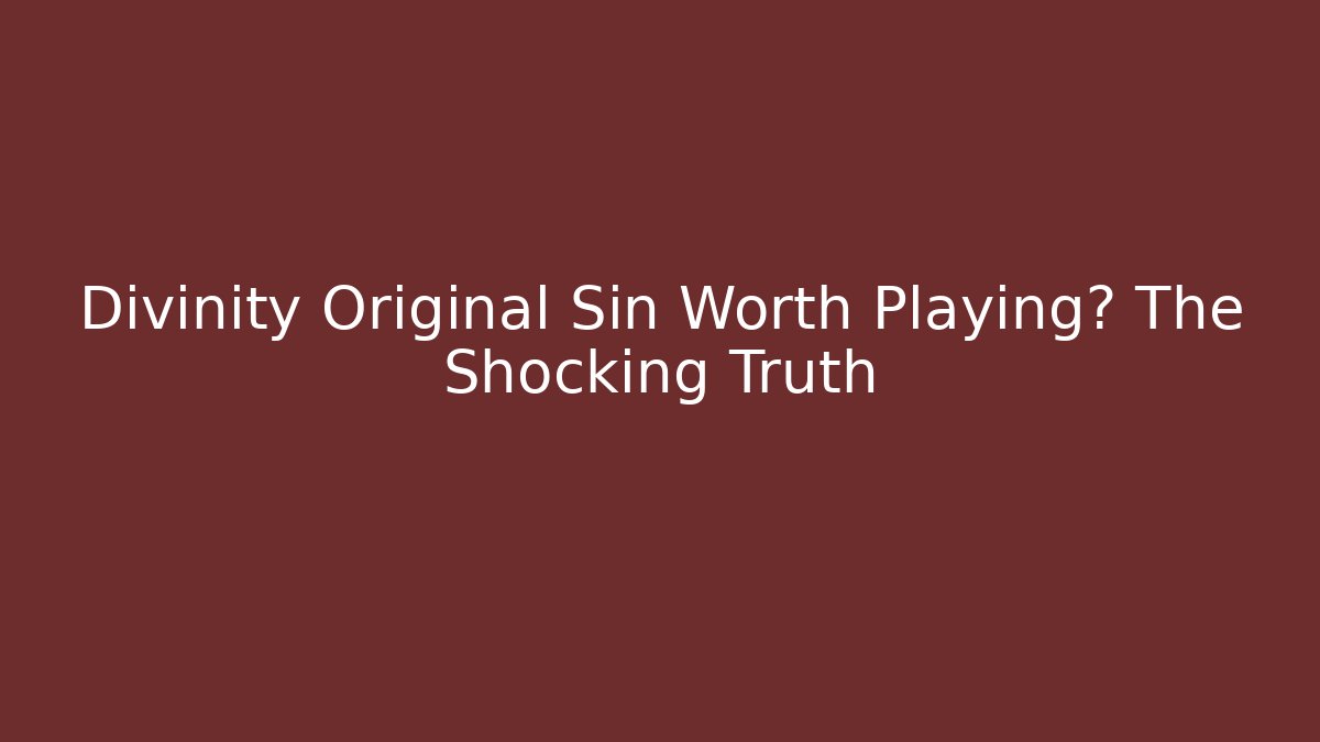 Divinity Original Sin Worth Playing? The Shocking Truth - Create More Assets