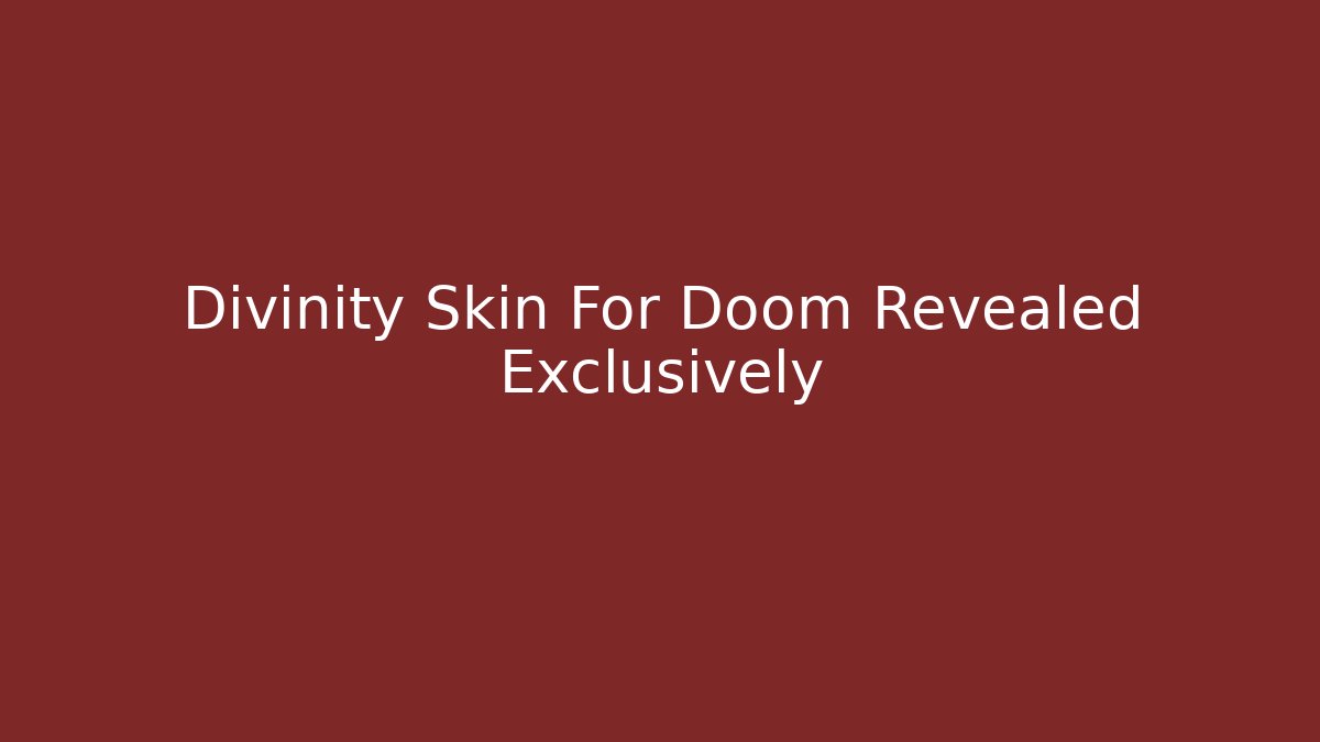 Divinity Skin For Doom Revealed Exclusively - Create More Assets