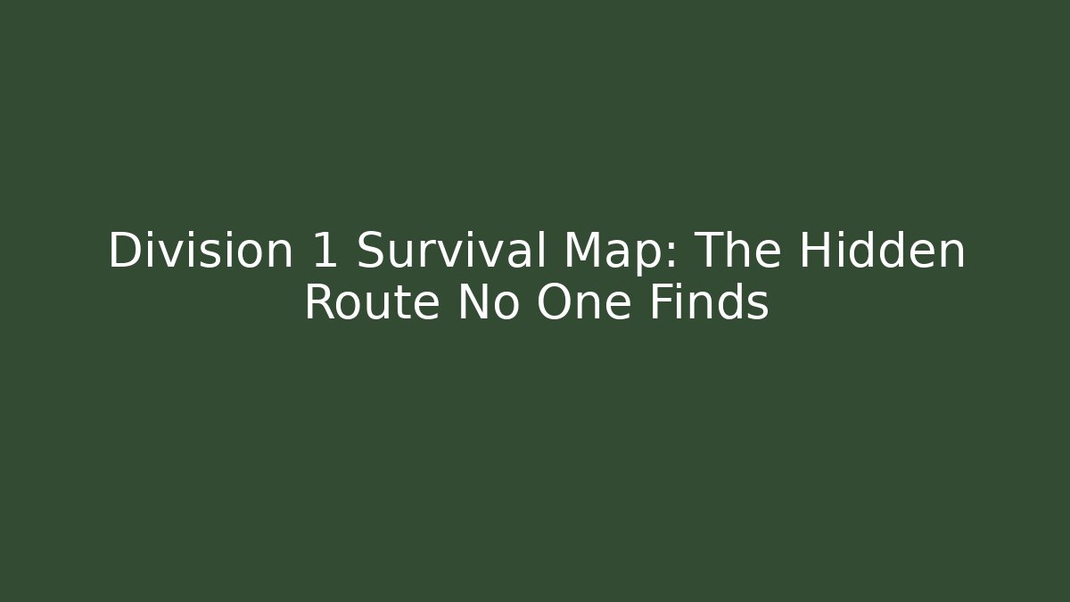 Division 1 Survival Map: The Hidden Route No One Finds