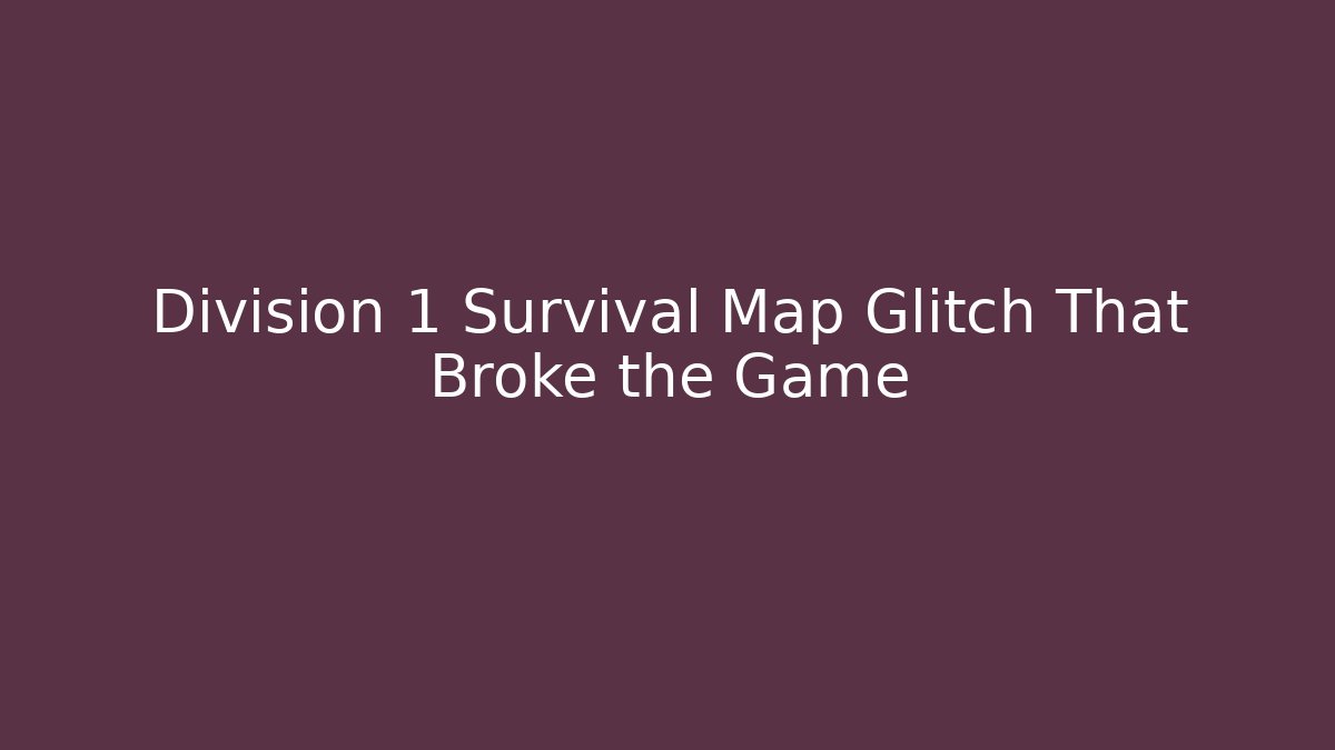 Division 1 Survival Map Glitch That Broke the Game