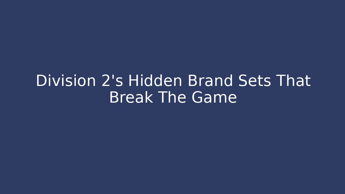 Division 2’s Hidden Brand Sets That Break The Game - Create More Assets