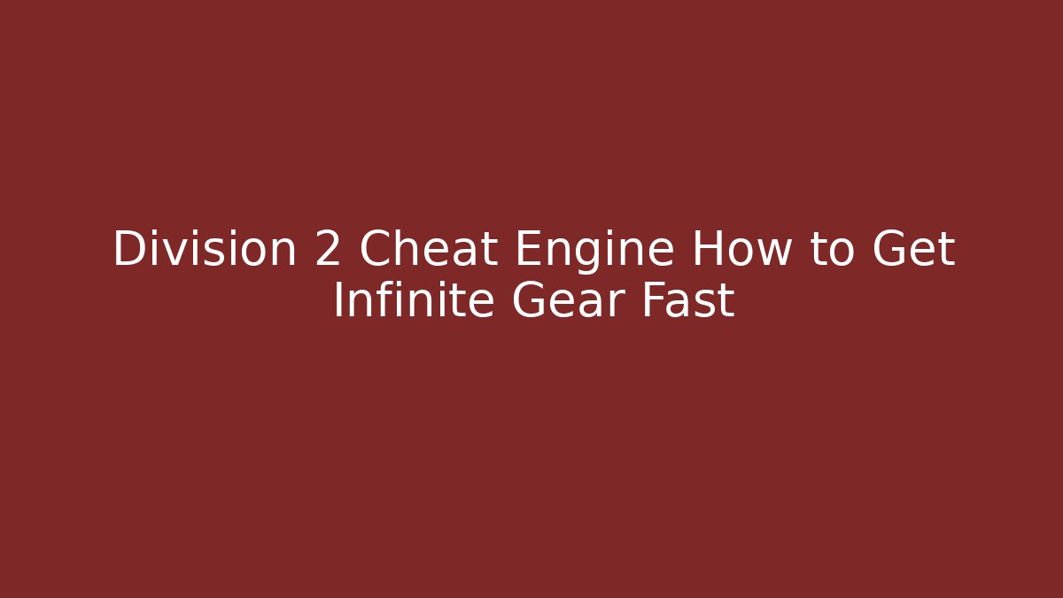 Division 2 Cheat Engine How to Get Infinite Gear Fast