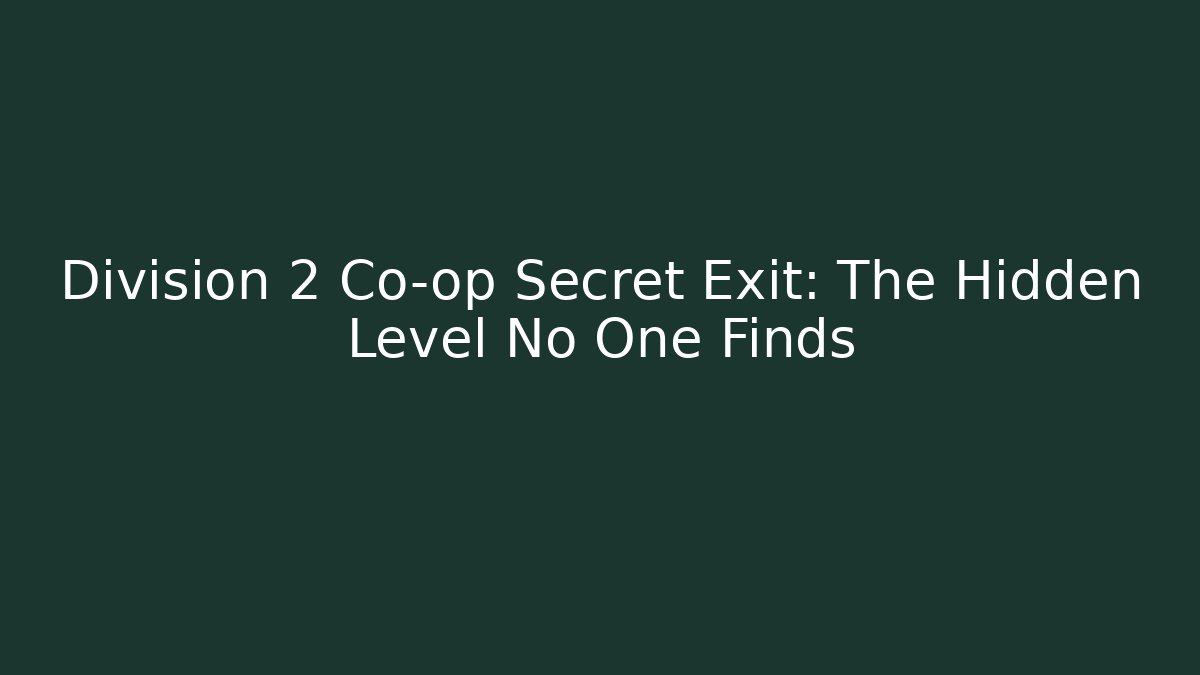 Division 2 Co-op Secret Exit: The Hidden Level No One Finds
