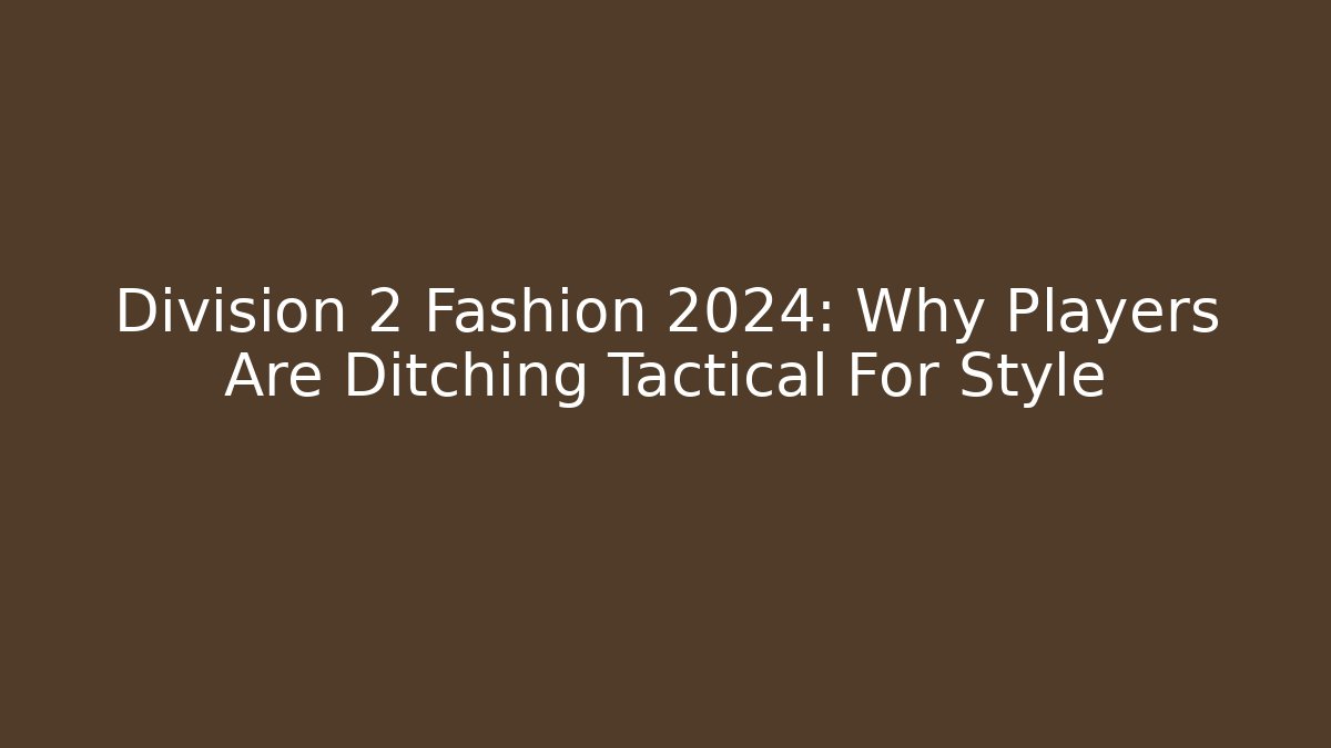 Division 2 Fashion 2024: Why Players Are Ditching Tactical For Style