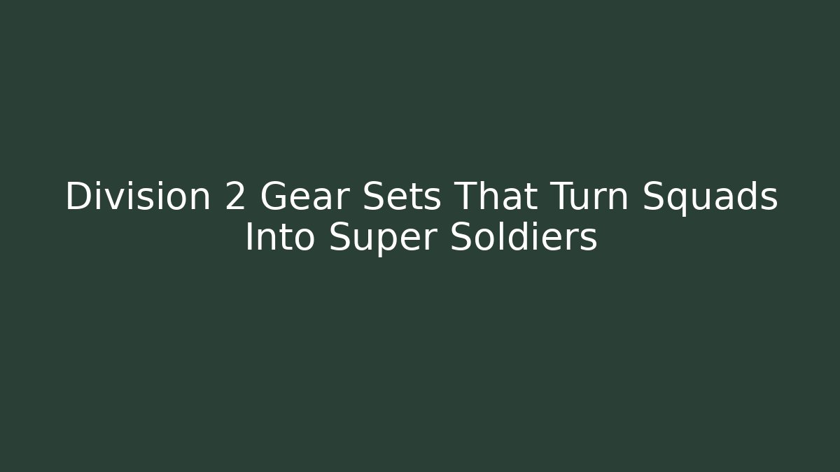 Division 2 Gear Sets That Turn Squads Into Super Soldiers