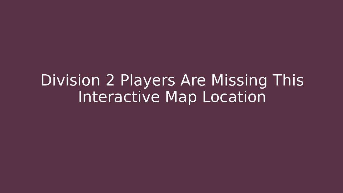 Division 2 Players Are Missing This Interactive Map Location