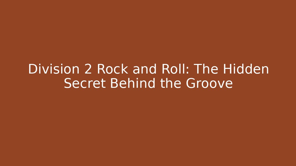 Division 2 Rock and Roll: The Hidden Secret Behind the Groove