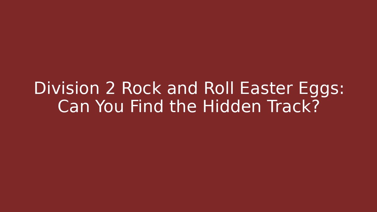 Division 2 Rock and Roll Easter Eggs: Can You Find the Hidden Track?