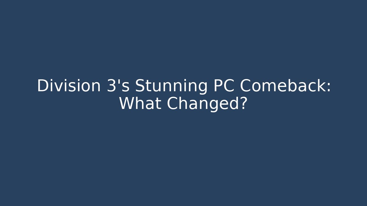 Division 3’s Stunning PC Comeback: What Changed?