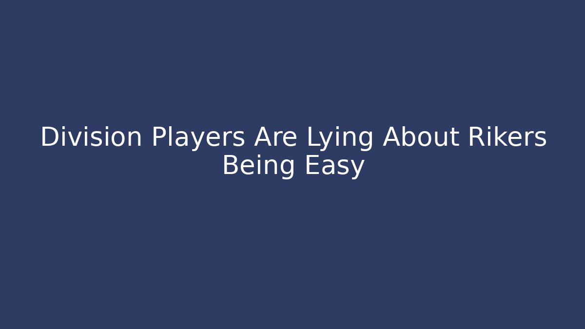 Division Players Are Lying About Rikers Being Easy - Create More Assets