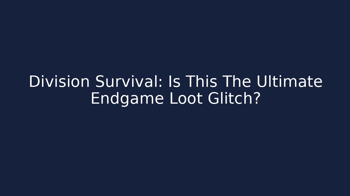 Division Survival: Is This The Ultimate Endgame Loot Glitch?