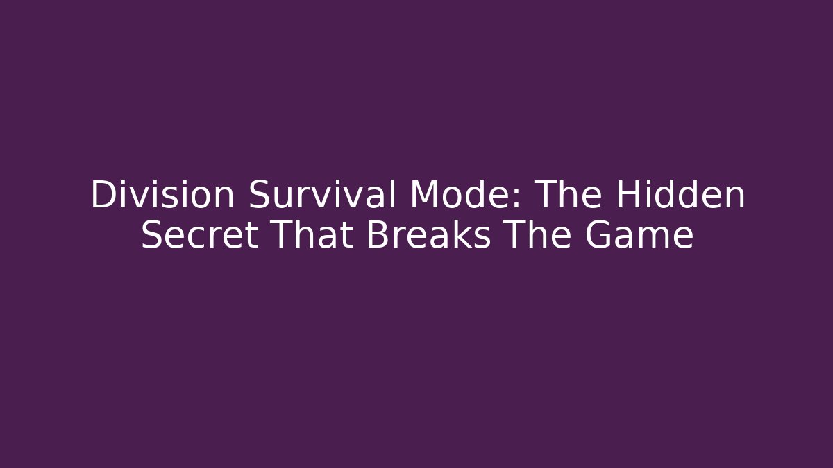 Division Survival Mode: The Hidden Secret That Breaks The Game