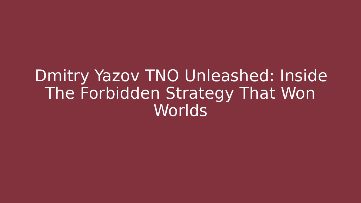Dmitry Yazov TNO Unleashed: Inside The Forbidden Strategy That Won Worlds