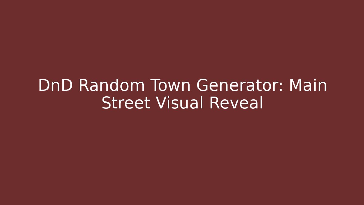DnD Random Town Generator: Main Street Visual Reveal