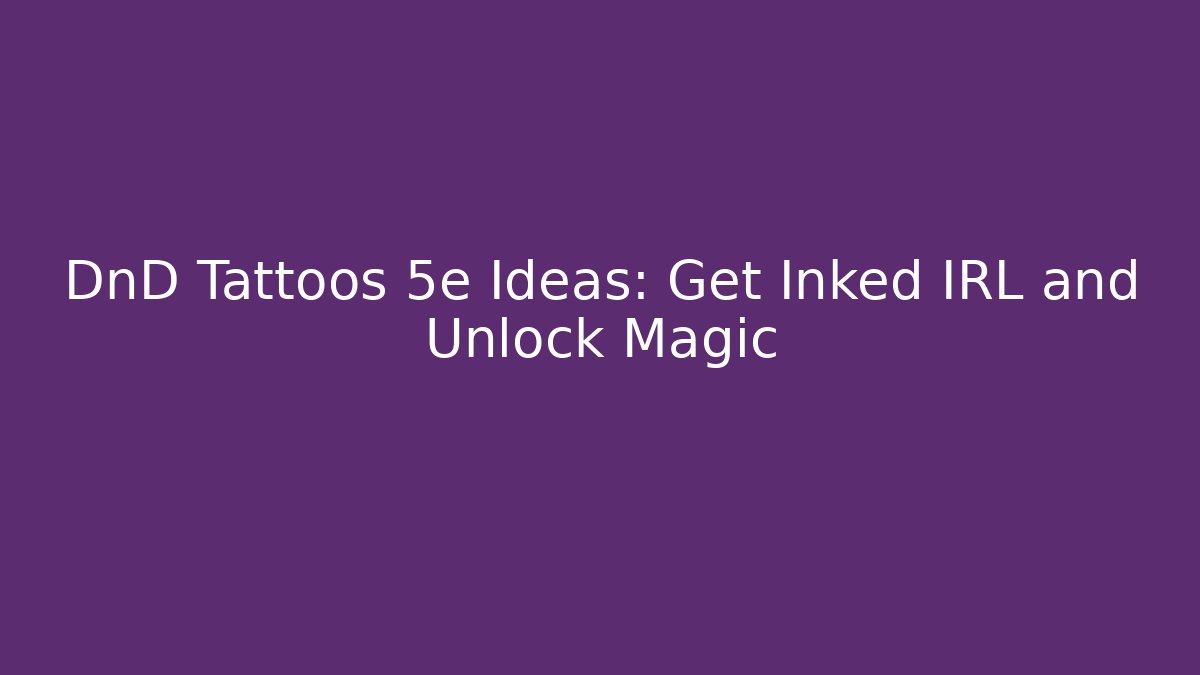 DnD Tattoos 5e Ideas: Get Inked IRL and Unlock Magic - Create More Assets