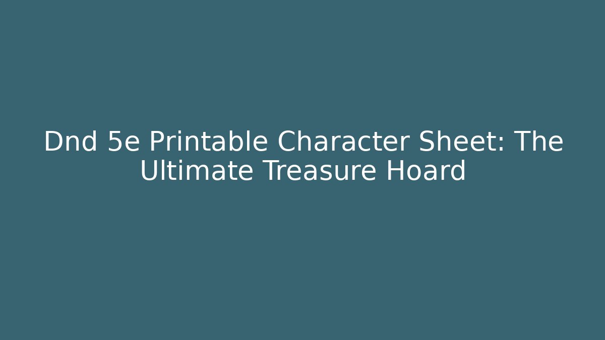 Dnd 5e Printable Character Sheet: The Ultimate Treasure Hoard
