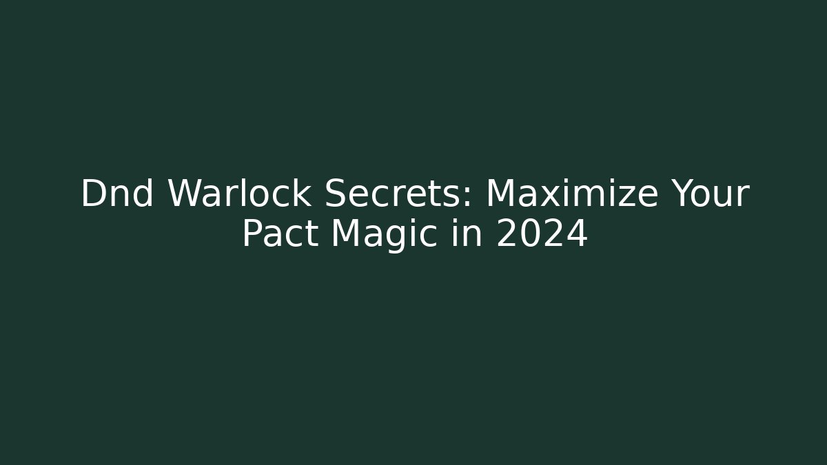 Dnd Warlock Secrets: Maximize Your Pact Magic in 2024 - Create More Assets